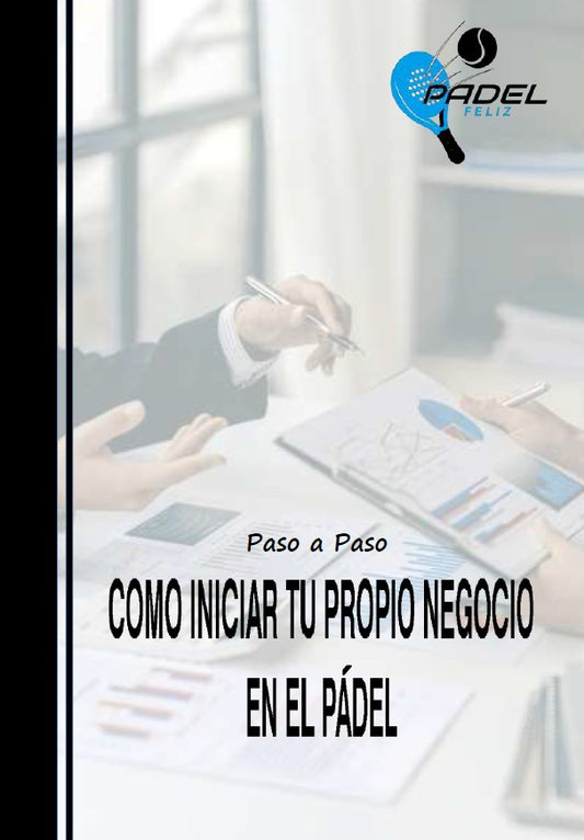 PASO A PASO DE COMO INICIAR TU PROPIO NEGOCIO EN EL PADEL